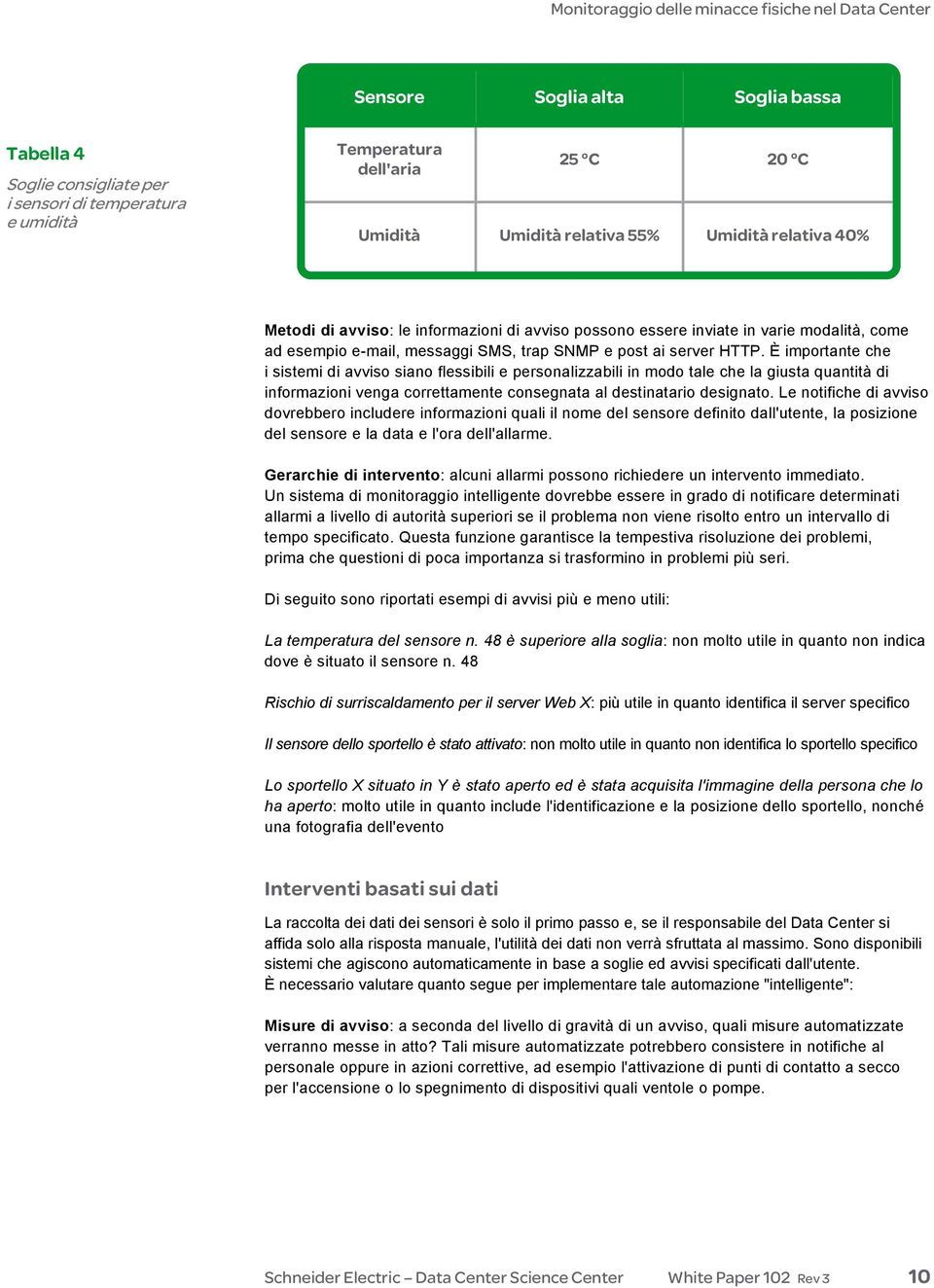 È importante che i sistemi di avviso siano flessibili e personalizzabili in modo tale che la giusta quantità di informazioni venga correttamente consegnata al destinatario designato.