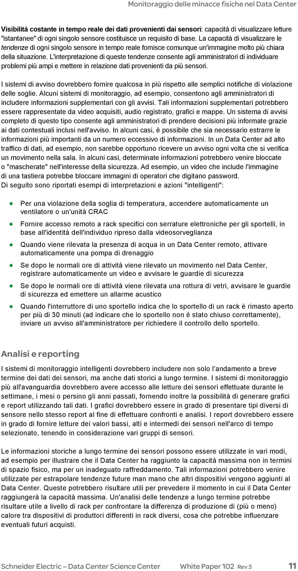 L'interpretazione di queste tendenze consente agli amministratori di individuare problemi più ampi e mettere in relazione dati provenienti da più sensori.