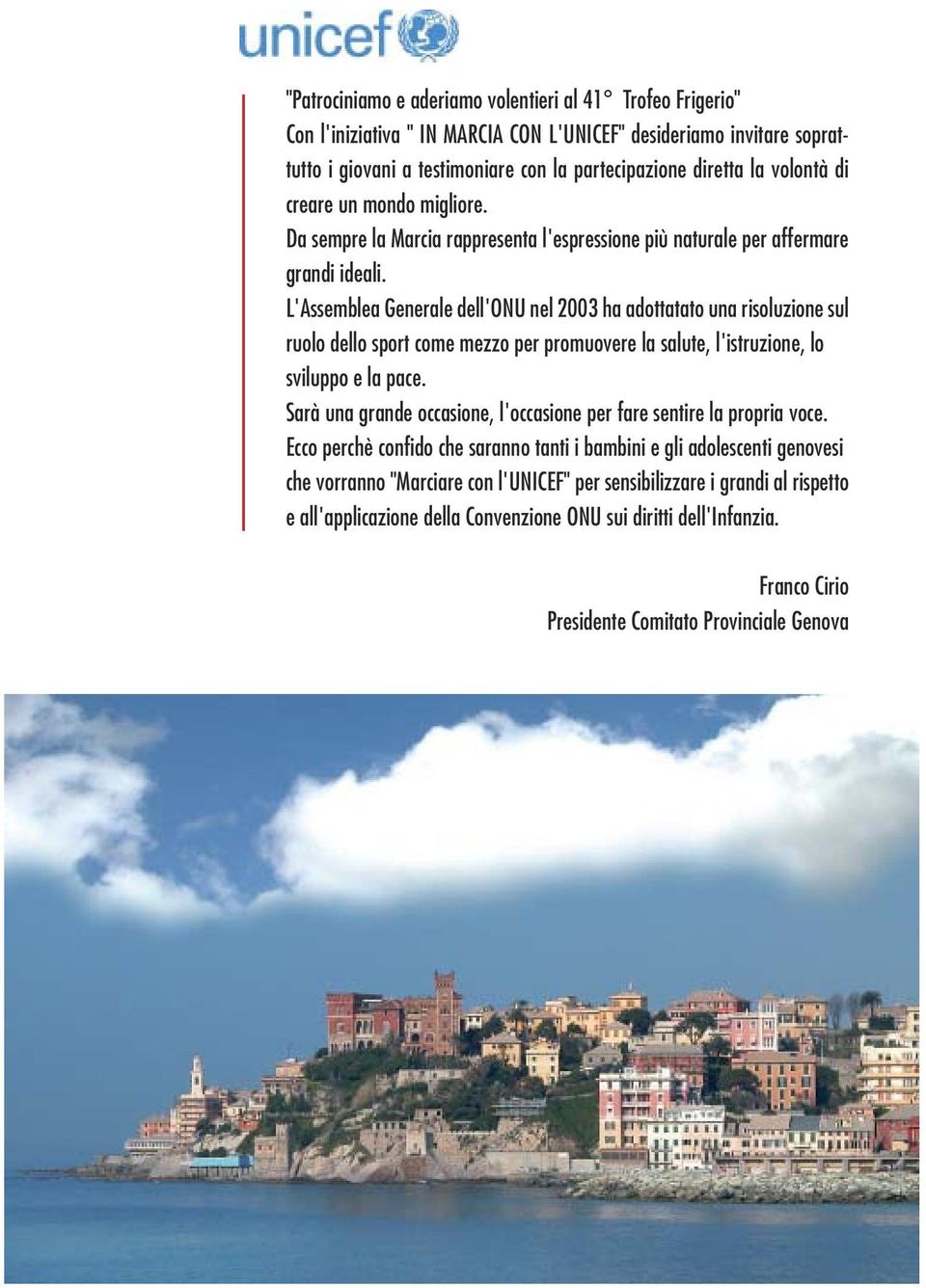 L'Assemblea Generale dell'onu nel 2003 ha adottatato una risoluzione sul ruolo dello sport come mezzo per promuovere la salute, l'istruzione, lo sviluppo e la pace.