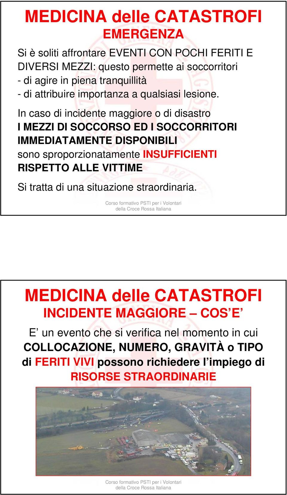 In caso di incidente maggiore o di disastro I MEZZI DI SOCCORSO ED I SOCCORRITORI IMMEDIATAMENTE DISPONIBILI sono sproporzionatamente INSUFFICIENTI RISPETTO