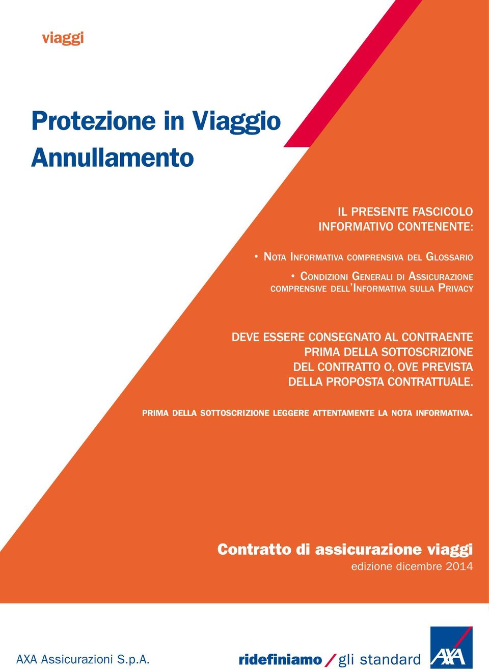 CONTRAENTE PRIMA DELLA SOTTOSCRIZIONE DEL CONTRATTO O, OVE PREVISTA DELLA PROPOSTA CONTRATTUALE.