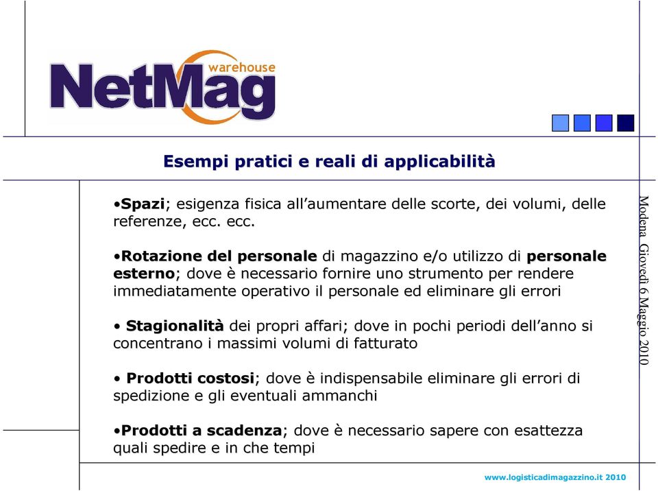 il personale ed eliminare gli errori Stagionalità dei propri affari; dove in pochi periodi dell anno si concentrano i massimi volumi di fatturato Prodotti