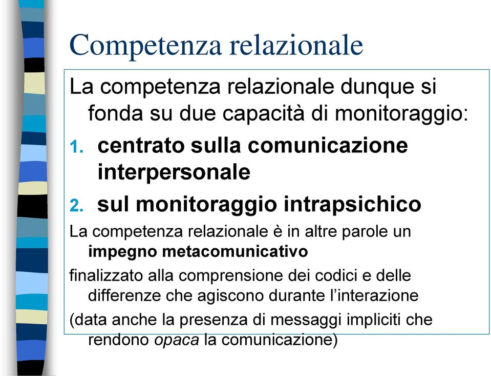 sul monitoraggio intrapsichico La competenza relazionale è in altre parole un impegno metacomunicativo