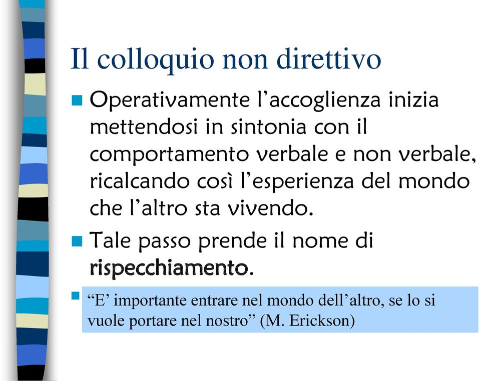 vivendo. Tale passo prende il nome di rispecchiamento.