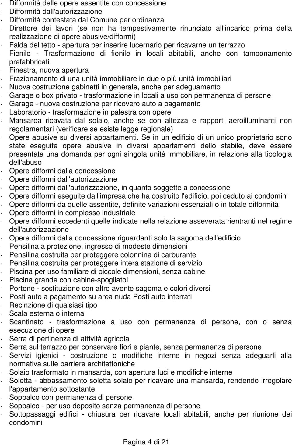 abitabili, anche con tamponamento prefabbricati - Finestra, nuova apertura - Frazionamento di una unità immobiliare in due o più unità immobiliari - Nuova costruzione gabinetti in generale, anche per