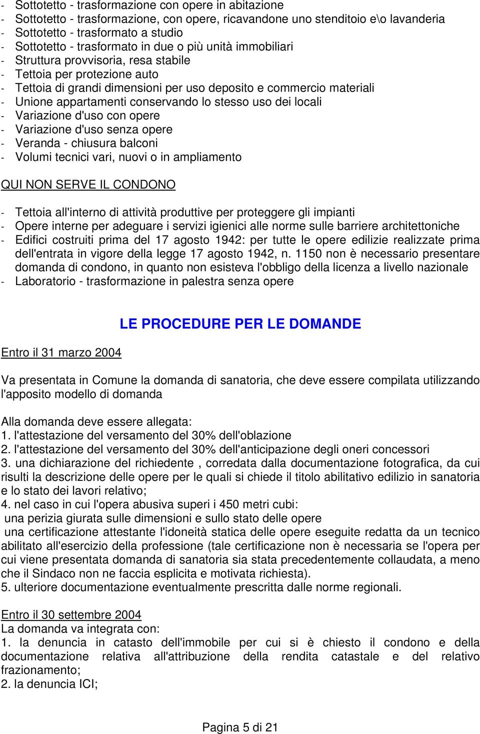 appartamenti conservando lo stesso uso dei locali - Variazione d'uso con opere - Variazione d'uso senza opere - Veranda - chiusura balconi - Volumi tecnici vari, nuovi o in ampliamento QUI NON SERVE