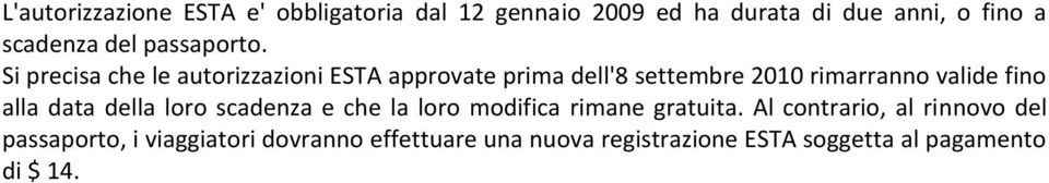 Si precisa che le autorizzazioni ESTA approvate prima dell'8 settembre 2010 rimarranno valide fino alla