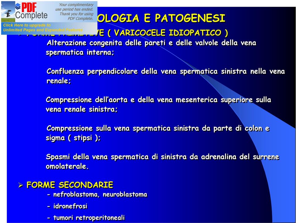 superiore sulla vena renale sinistra; Compressione sulla vena spermatica sinistra da parte di colon e sigma ( stipsi ); Spasmi della vena