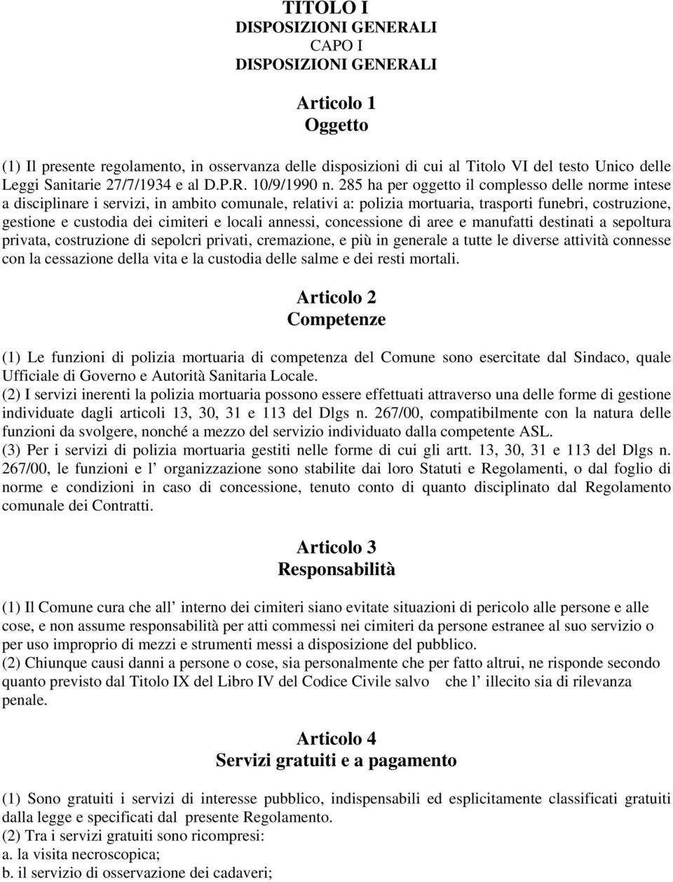 285 ha per oggetto il complesso delle norme intese a disciplinare i servizi, in ambito comunale, relativi a: polizia mortuaria, trasporti funebri, costruzione, gestione e custodia dei cimiteri e