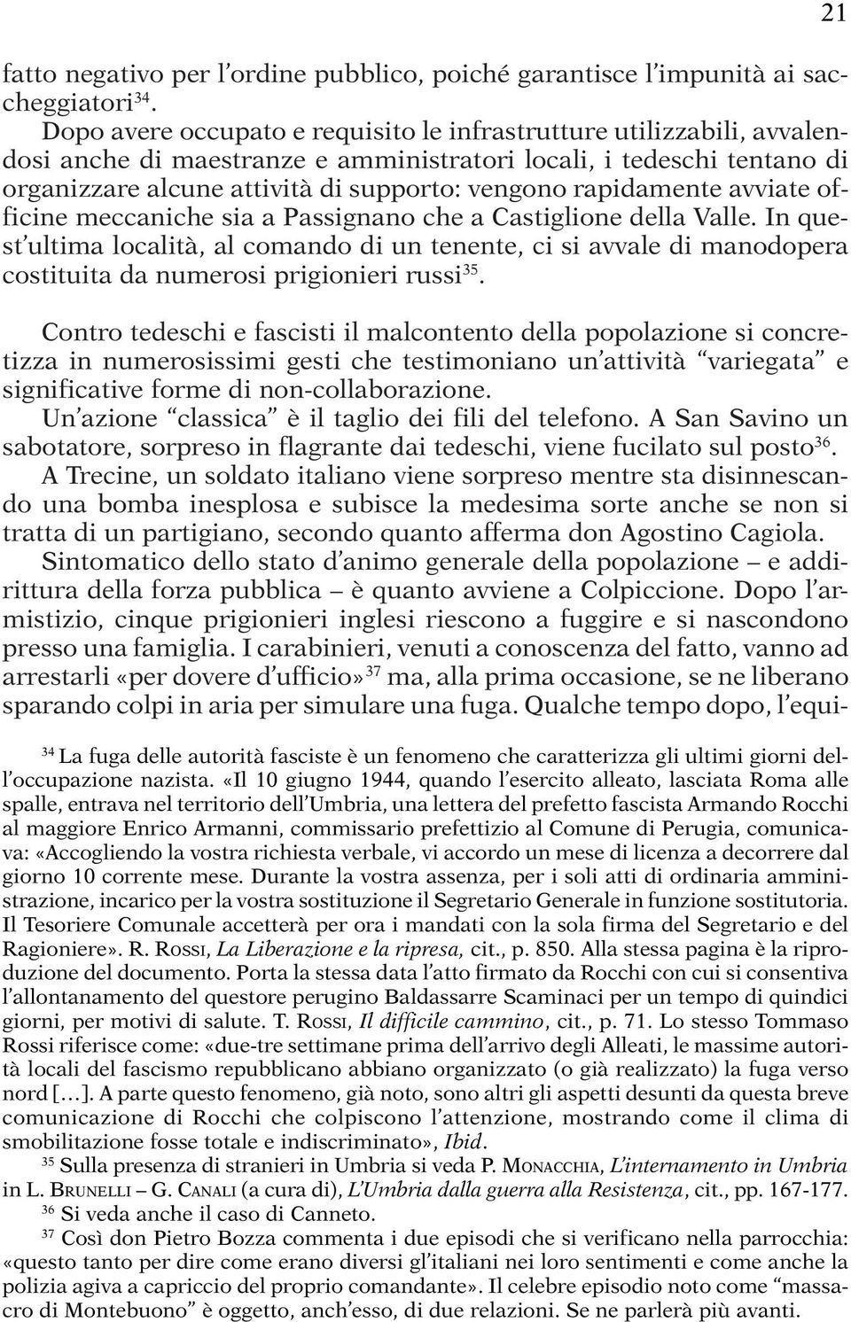 rapidamente avviate officine meccaniche sia a Passignano che a Castiglione della Valle.