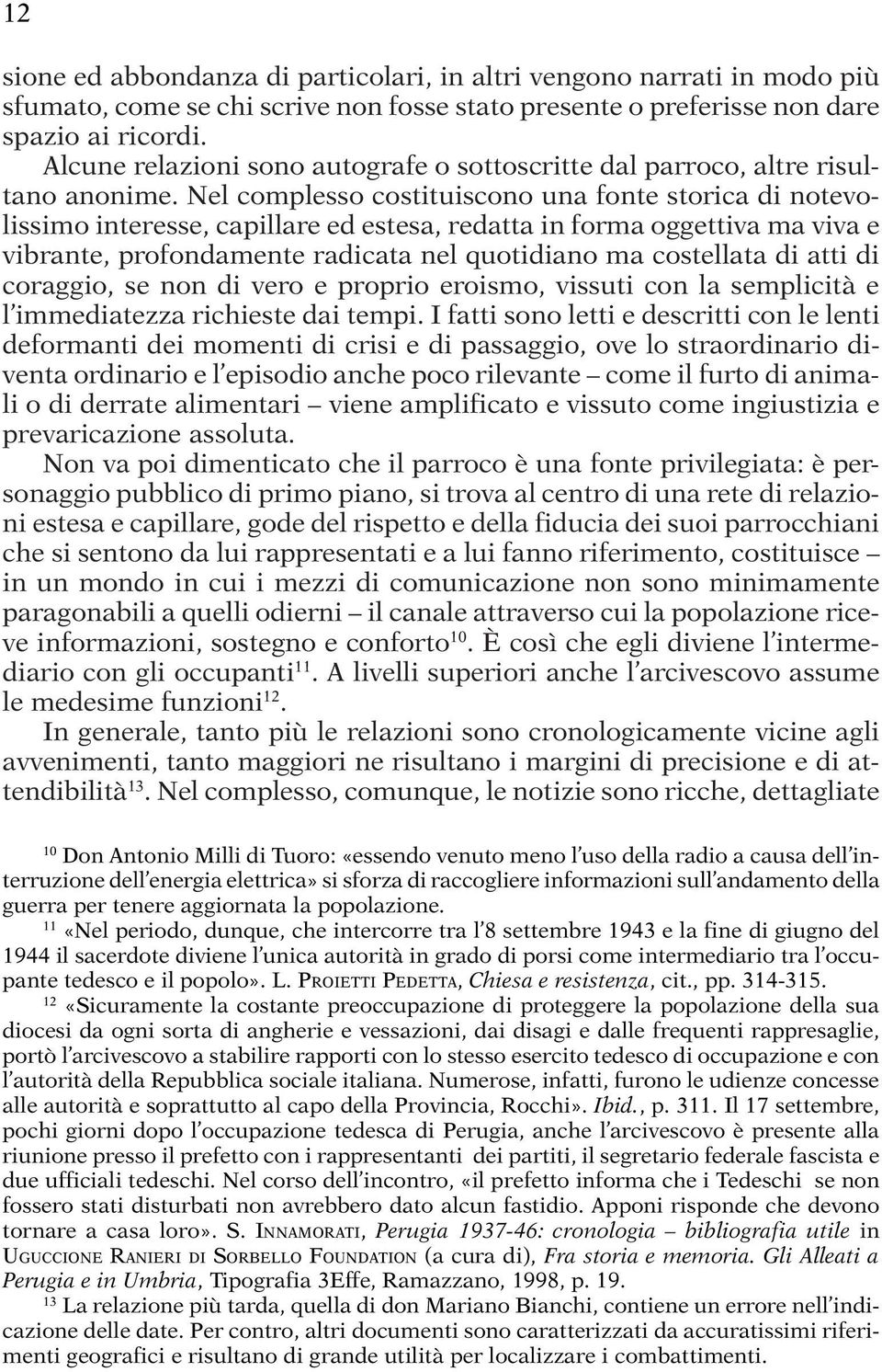 Nel complesso costituiscono una fonte storica di notevolissimo interesse, capillare ed estesa, redatta in forma oggettiva ma viva e vibrante, profondamente radicata nel quotidiano ma costellata di