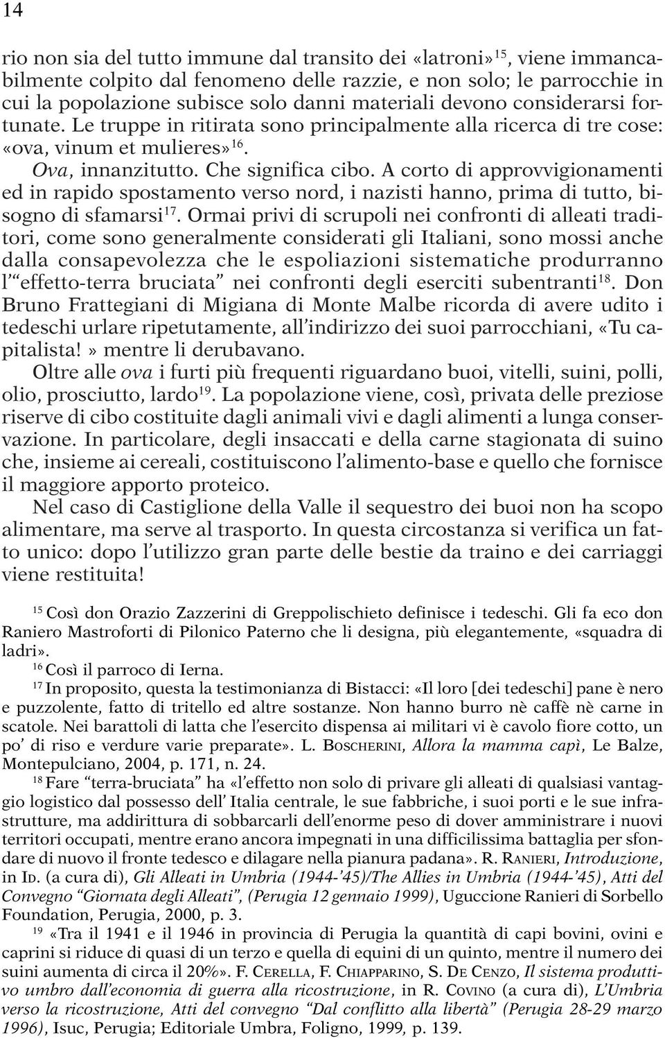 A corto di approvvigionamenti ed in rapido spostamento verso nord, i nazisti hanno, prima di tutto, bisogno di sfamarsi 17.