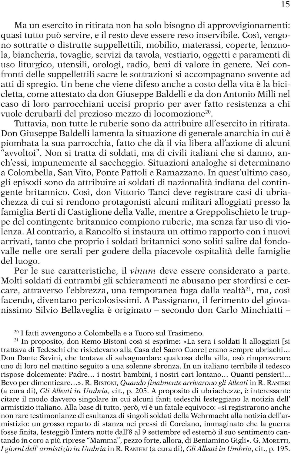 radio, beni di valore in genere. Nei confronti delle suppellettili sacre le sottrazioni si accompagnano sovente ad atti di spregio.