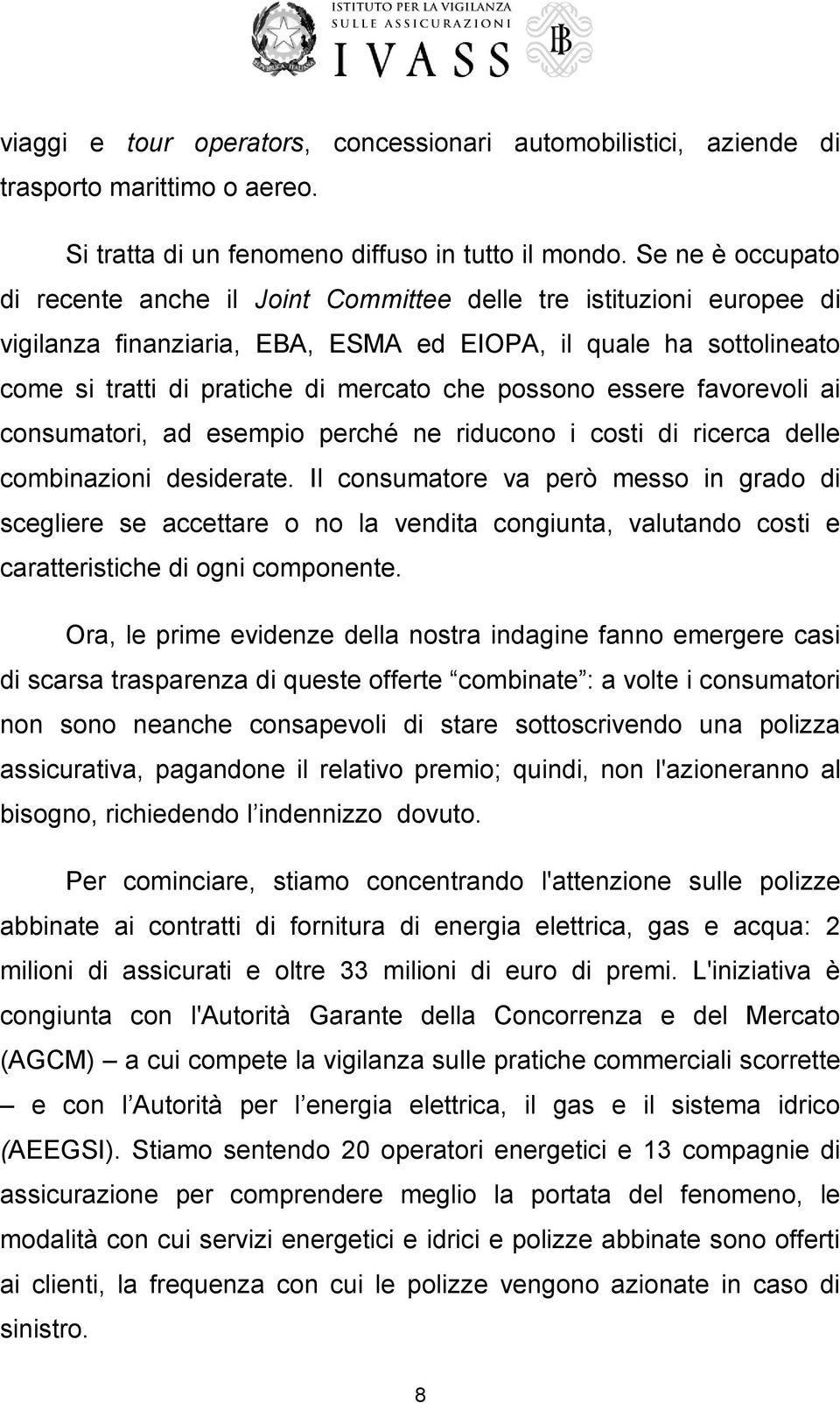 possono essere favorevoli ai consumatori, ad esempio perché ne riducono i costi di ricerca delle combinazioni desiderate.