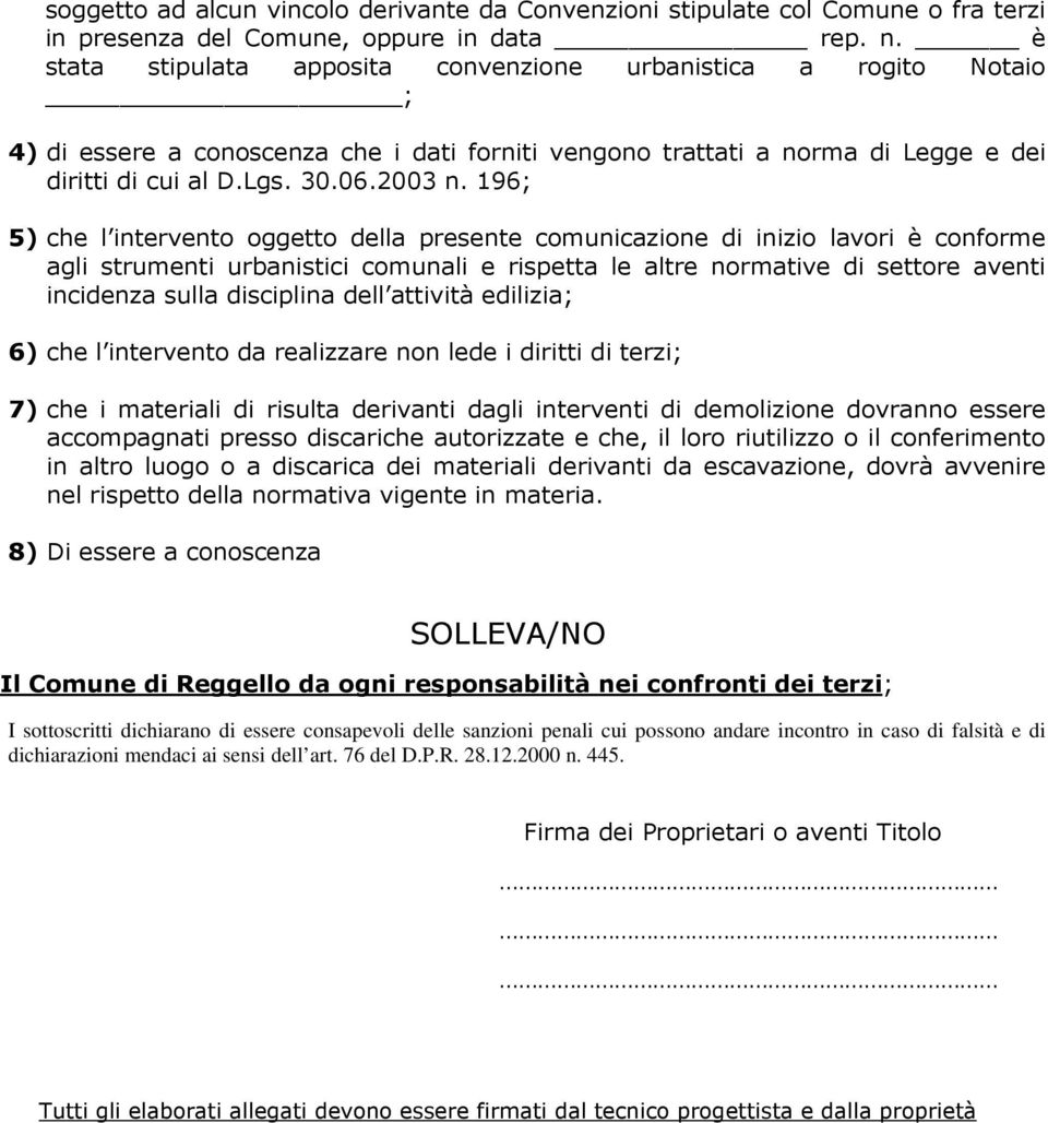 196; 5) che l intervento oggetto della presente comunicazione di inizio lavori è conforme agli strumenti urbanistici comunali e rispetta le altre normative di settore aventi incidenza sulla