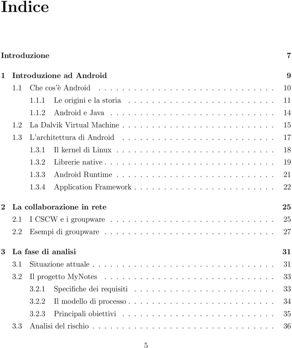 3.3 Android Runtime........................... 21 1.3.4 Application Framework........................ 22 2 La collaborazione in rete 25 2.1 I CSCW e i groupware............................ 25 2.2 Esempi di groupware.