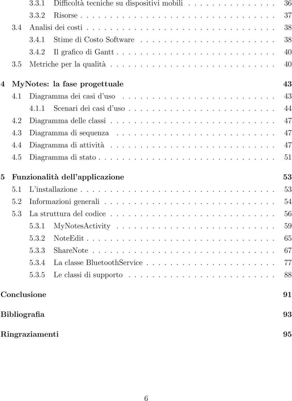 1 Diagramma dei casi d uso.......................... 43 4.1.1 Scenari dei casi d uso......................... 44 4.2 Diagramma delle classi............................ 47 4.3 Diagramma di sequenza.