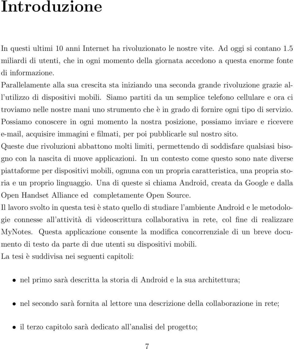 Parallelamente alla sua crescita sta iniziando una seconda grande rivoluzione grazie all utilizzo di dispositivi mobili.