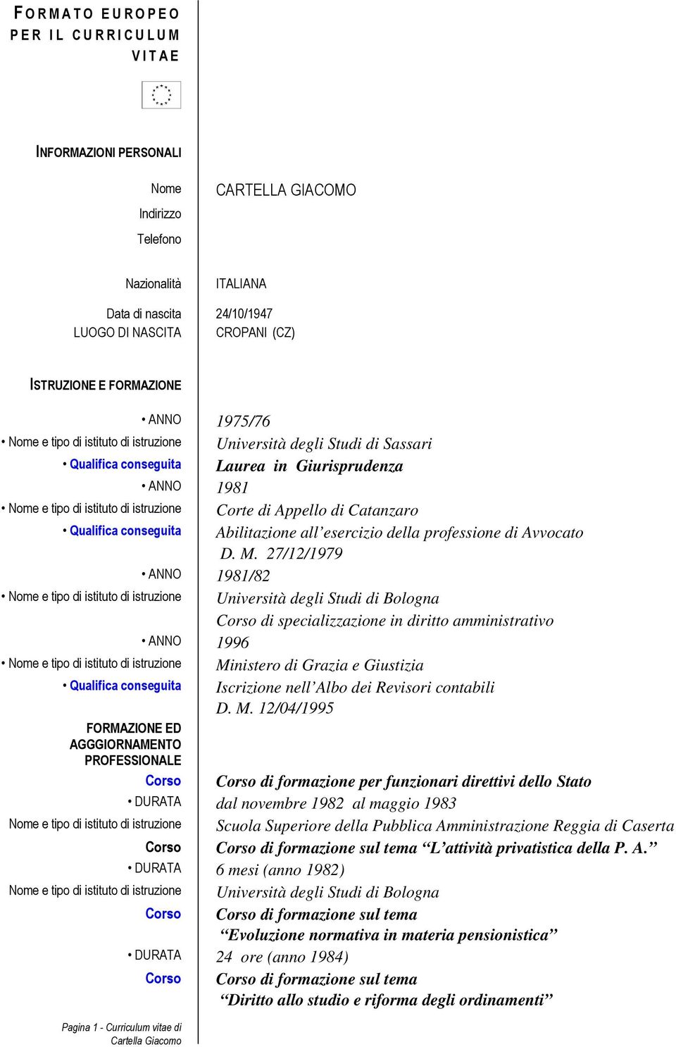 istituto di istruzione Corte di Appello di Catanzaro Qualifica conseguita Abilitazione all esercizio della professione di Avvocato D. M.