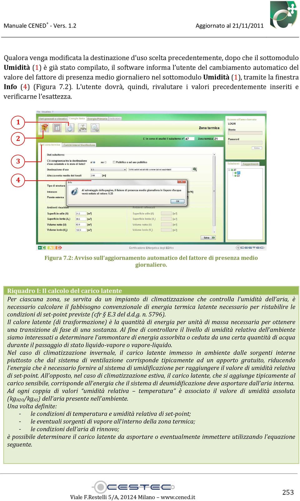 L utente dovrà, quindi, rivalutare i valori precedentemente inseriti e verificarne l esattezza. 1 2 3 4 Figura 7.2: Avviso sull aggiornamento automatico del fattore di presenza medio giornaliero.