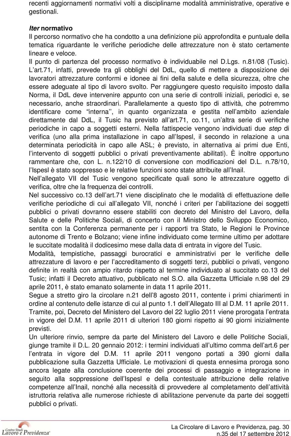 e veloce. Il punto di partenza del processo normativo è individuabile nel D.Lgs. n.81/08 (Tusic). L art.