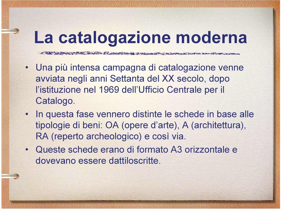 In questa fase vennero distinte le schede in base alle tipologie di beni: OA (opere d arte), A