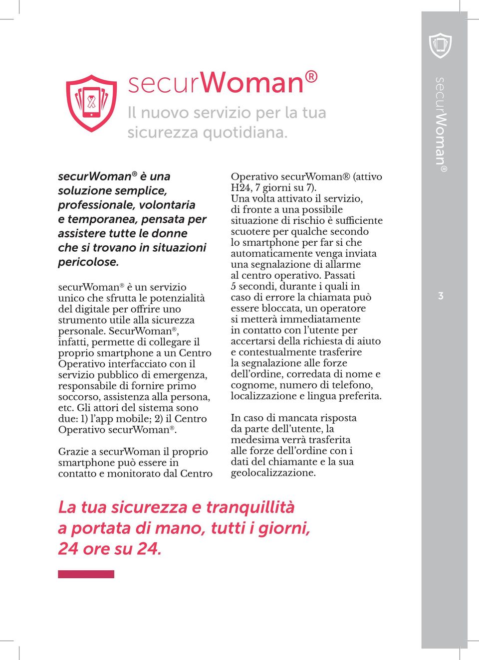 securwoman è un servizio unico che sfrutta le potenzialità del digitale per offrire uno strumento utile alla sicurezza personale.