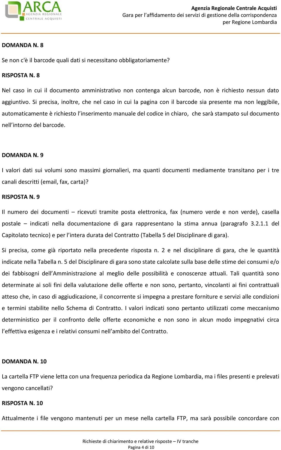 Si precisa, inoltre, che nel caso in cui la pagina con il barcode sia presente ma non leggibile, automaticamente è richiesto l inserimento manuale del codice in chiaro, che sarà stampato sul