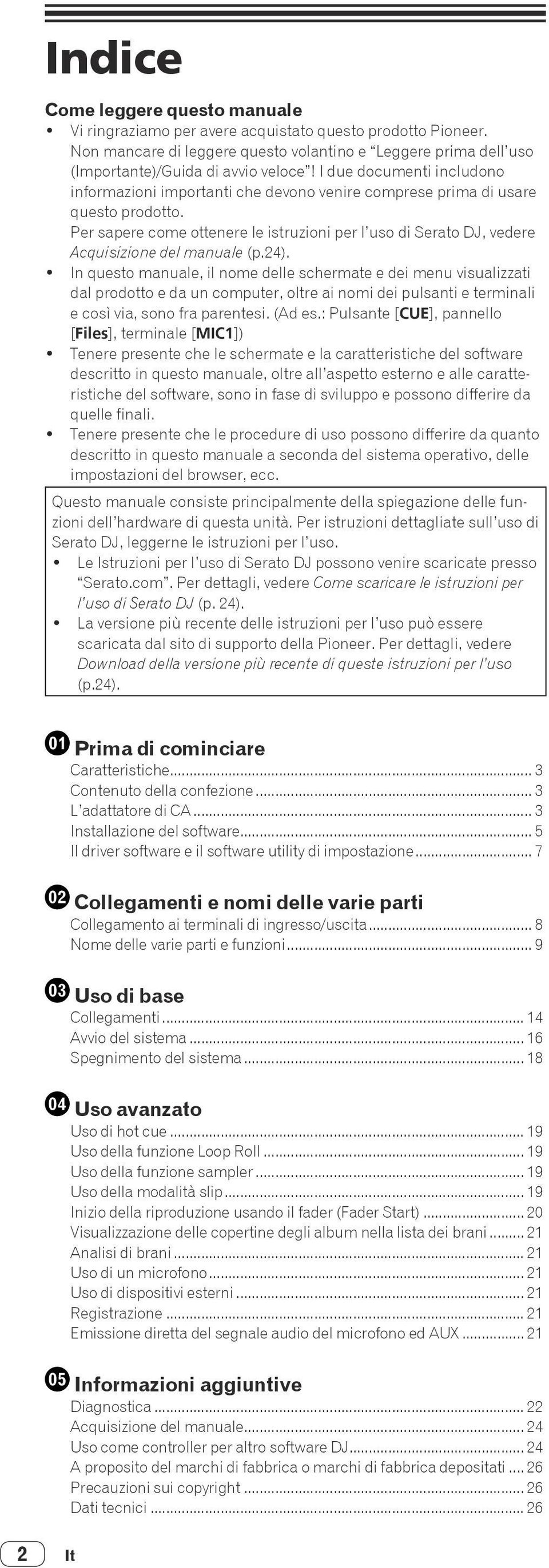 Per sapere come ottenere le istruzioni per l uso di Serato DJ, vedere Acquisizione del manuale (p.).