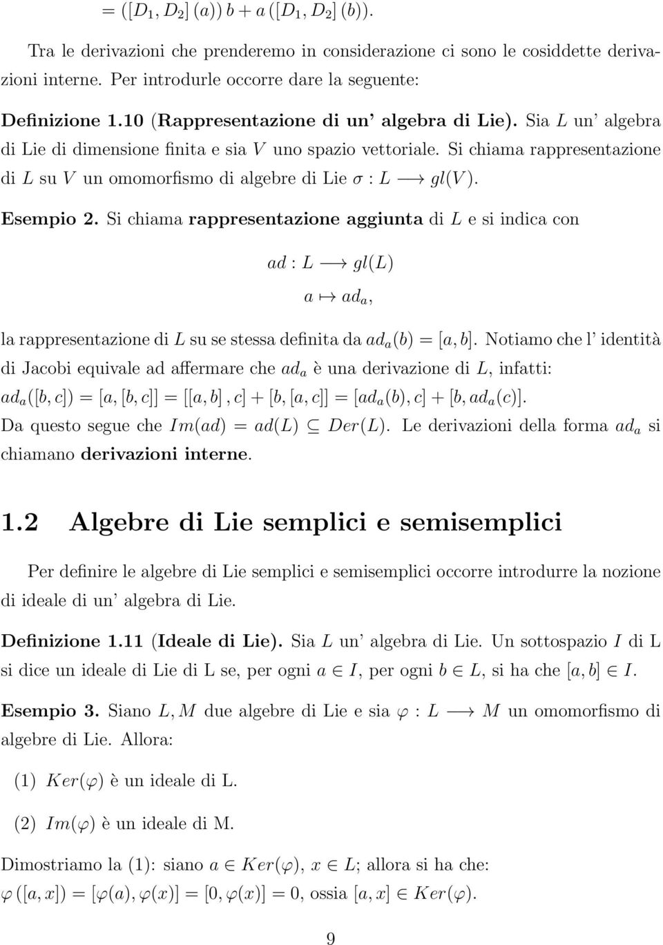 Si chiama rappresentazione di L su V un omomorfismo di algebre di Lie σ : L gl(v ). Esempio 2.