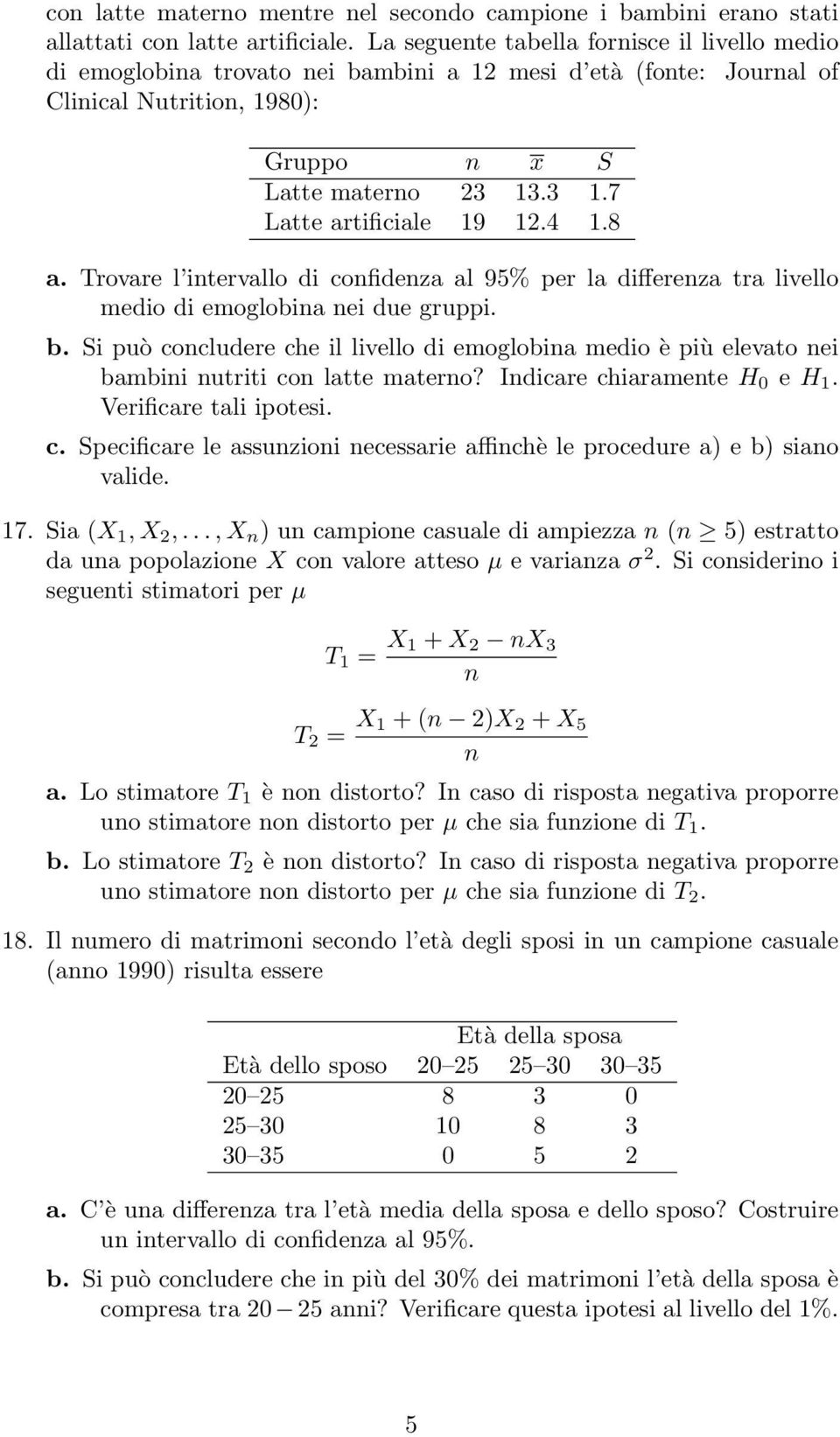 4 1.8 a. Trovare l intervallo di confidenza al 95% per la differenza tra livello medio di emoglobina nei due gruppi. b.