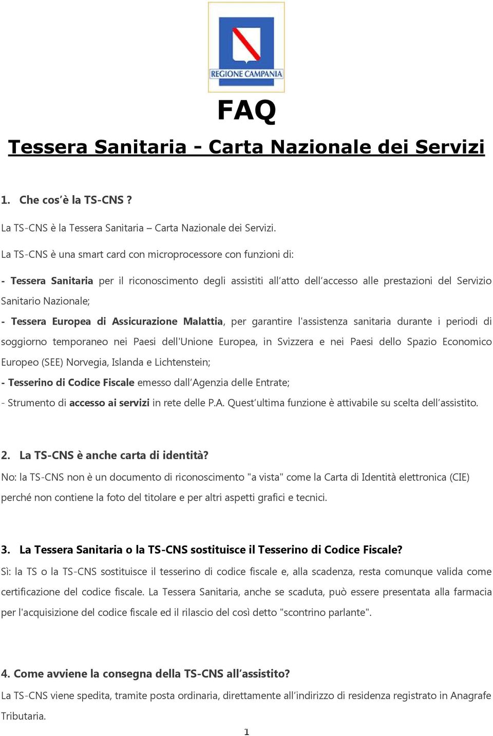 Assicurazine Malattia, per garantire l'assistenza sanitaria durante i peridi di sggirn temprane nei Paesi dell'unine Eurpea, in Svizzera e nei Paesi dell Spazi Ecnmic Eurpe (SEE) Nrvegia, Islanda e