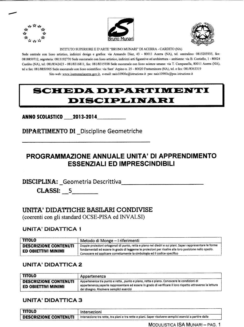 Castiello, 1-80024 Cardilo (NA), tei: 081/8342423-081/8316811, fax: 081/8315938 Sede succursale con liceo scienze umane: via T.