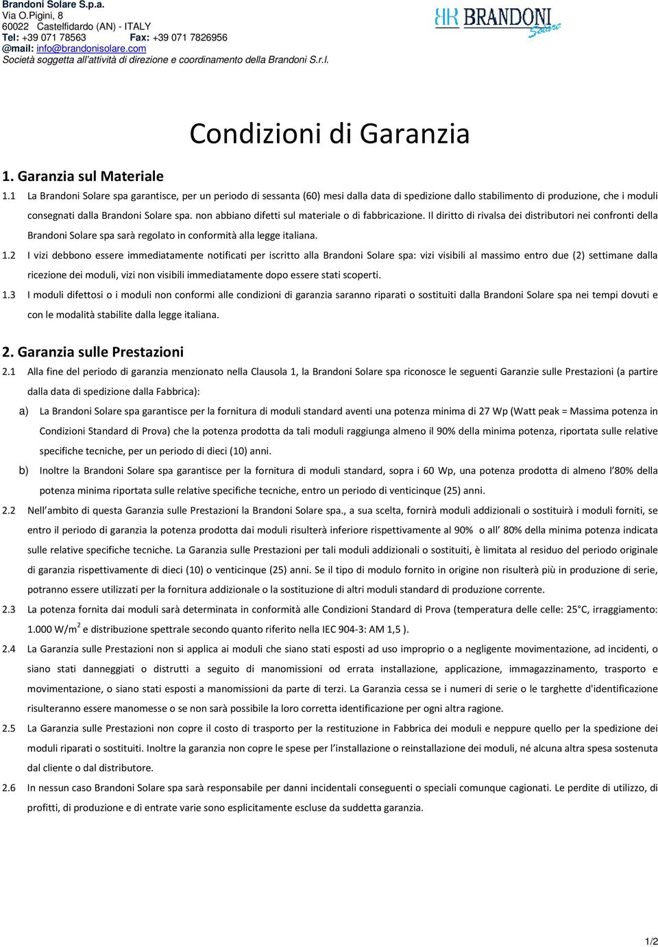 1 La Brandoni Solare spa garantisce, per un periodo di sessanta (60) mesi dalla data di spedizione dallo stabilimento di produzione, ce i moduli consegnati dalla Brandoni Solare spa.