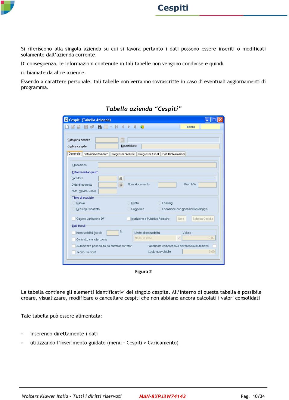 Essendo a carattere personale, tali tabelle non verranno sovrascritte in caso di eventuali aggiornamenti di programma.