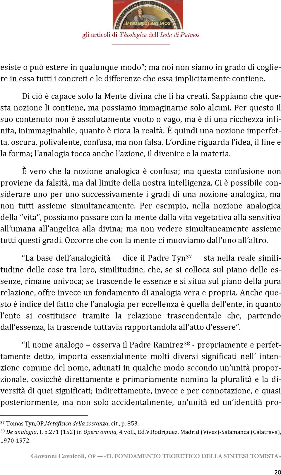 Per questo il suo contenuto non è assolutamente vuoto o vago, ma è di una ricchezza infinita, inimmaginabile, quanto è ricca la realtà.