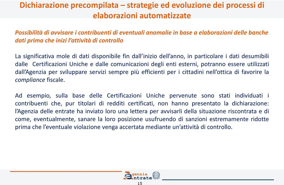 enti esterni, potranno essere utilizzati dall Agenzia per sviluppare servizi sempre più efficienti per i cittadini nell ottica di favorire la compliance fiscale.