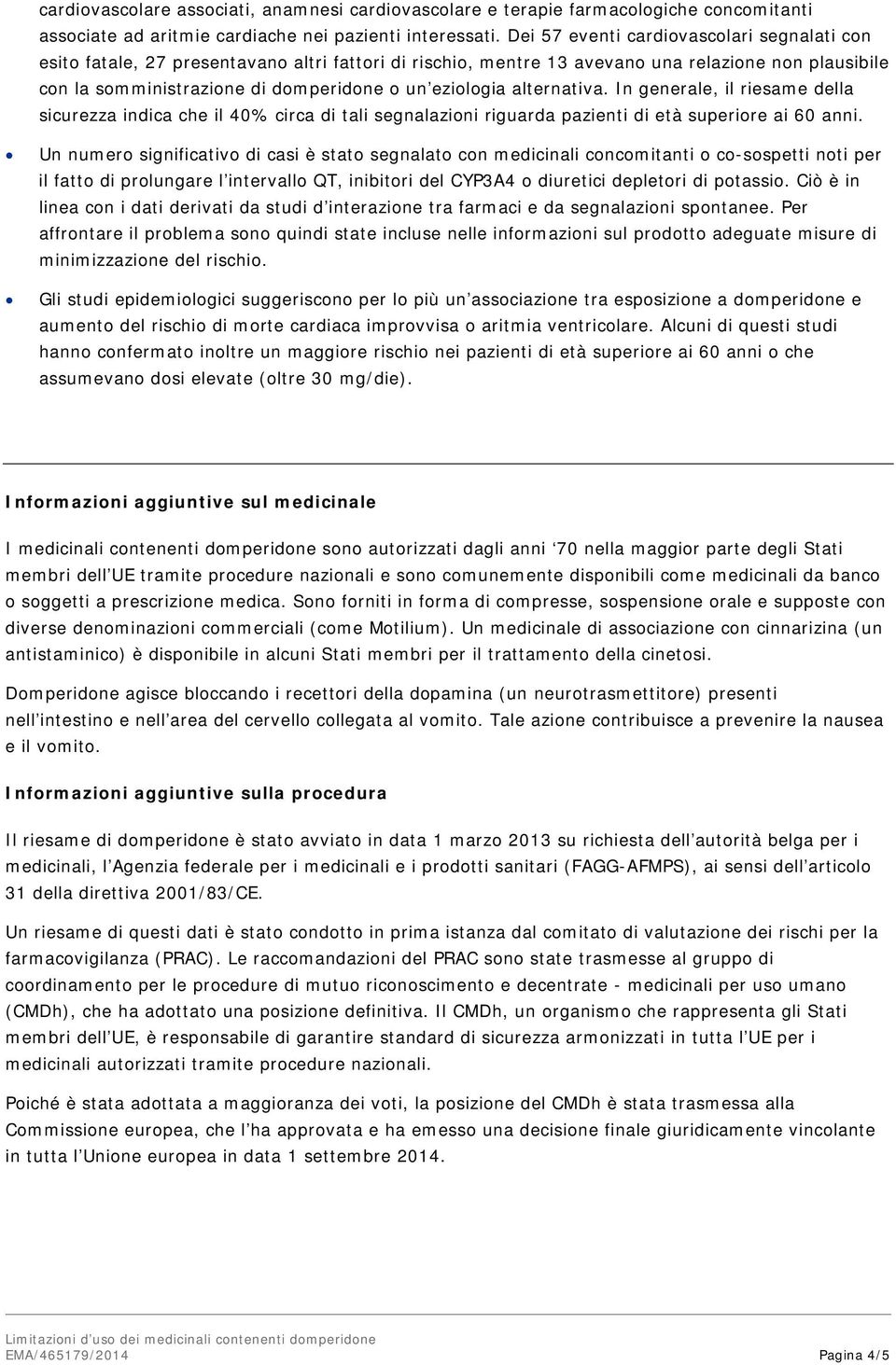 eziologia alternativa. In generale, il riesame della sicurezza indica che il 40% circa di tali segnalazioni riguarda pazienti di età superiore ai 60 anni.