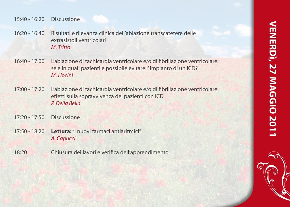 ICD? M. Hocini 17:00-17:20 L ablazione di tachicardia ventricolare e/o di fibrillazione ventricolare: effetti sulla sopravvivenza dei pazienti con ICD P.