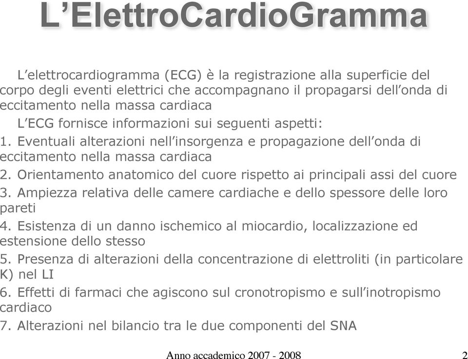 Orientamento anatomico del cuore rispetto ai principali assi del cuore 3. Ampiezza relativa delle camere cardiache e dello spessore delle loro pareti 4.