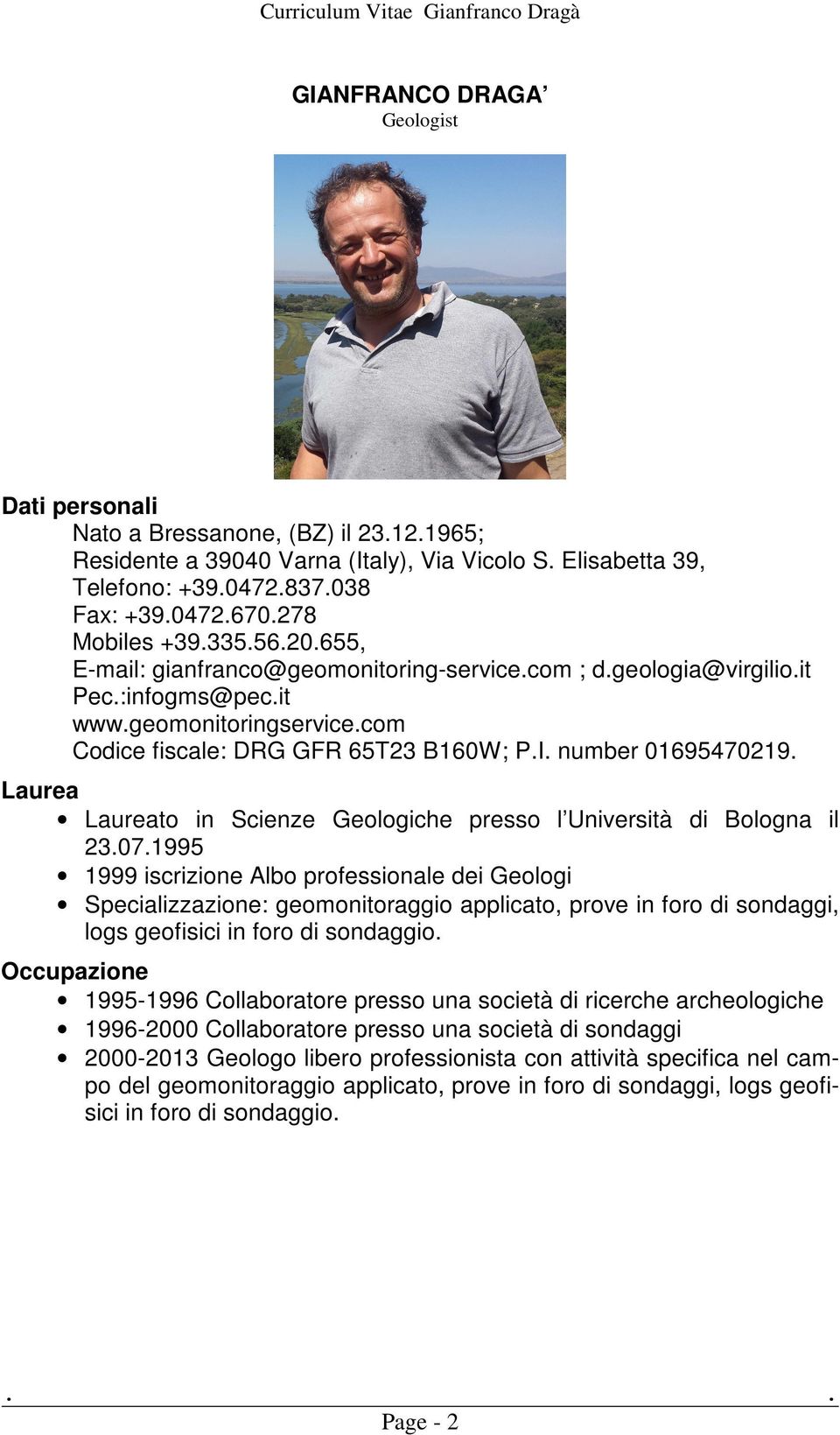 number 01695470219. Laurea Laureato in Scienze Geologiche presso l Università di Bologna il 23.07.