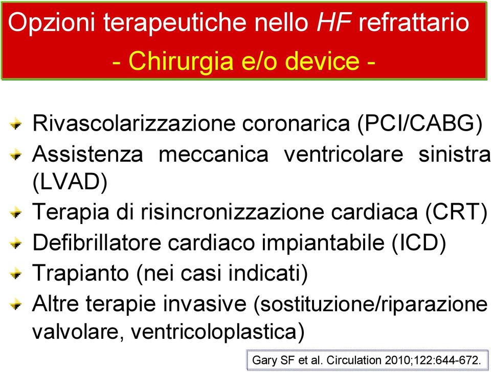 (CRT) Defibrillatore cardiaco impiantabile (ICD) Trapianto (nei casi indicati) Altre terapie