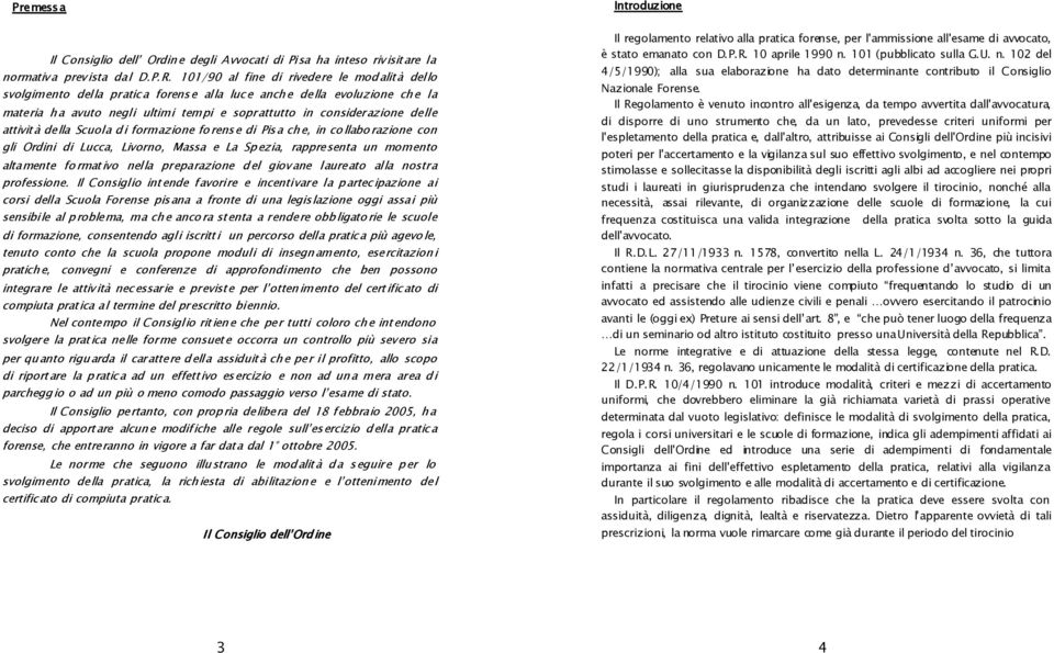 attività della Scuola di formazione forense di Pisa che, in collaborazione con gli Ordini di Lucca, Livorno, Massa e La Spezia, rappresenta un momento altamente formativo nella preparazione del