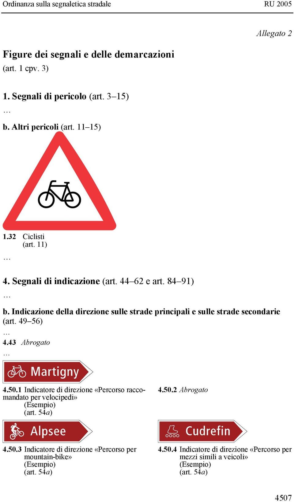 Indicazione della direzione sulle strade principali e sulle strade secondarie (art. 49 56) 4.43 Abrogato 4.50.