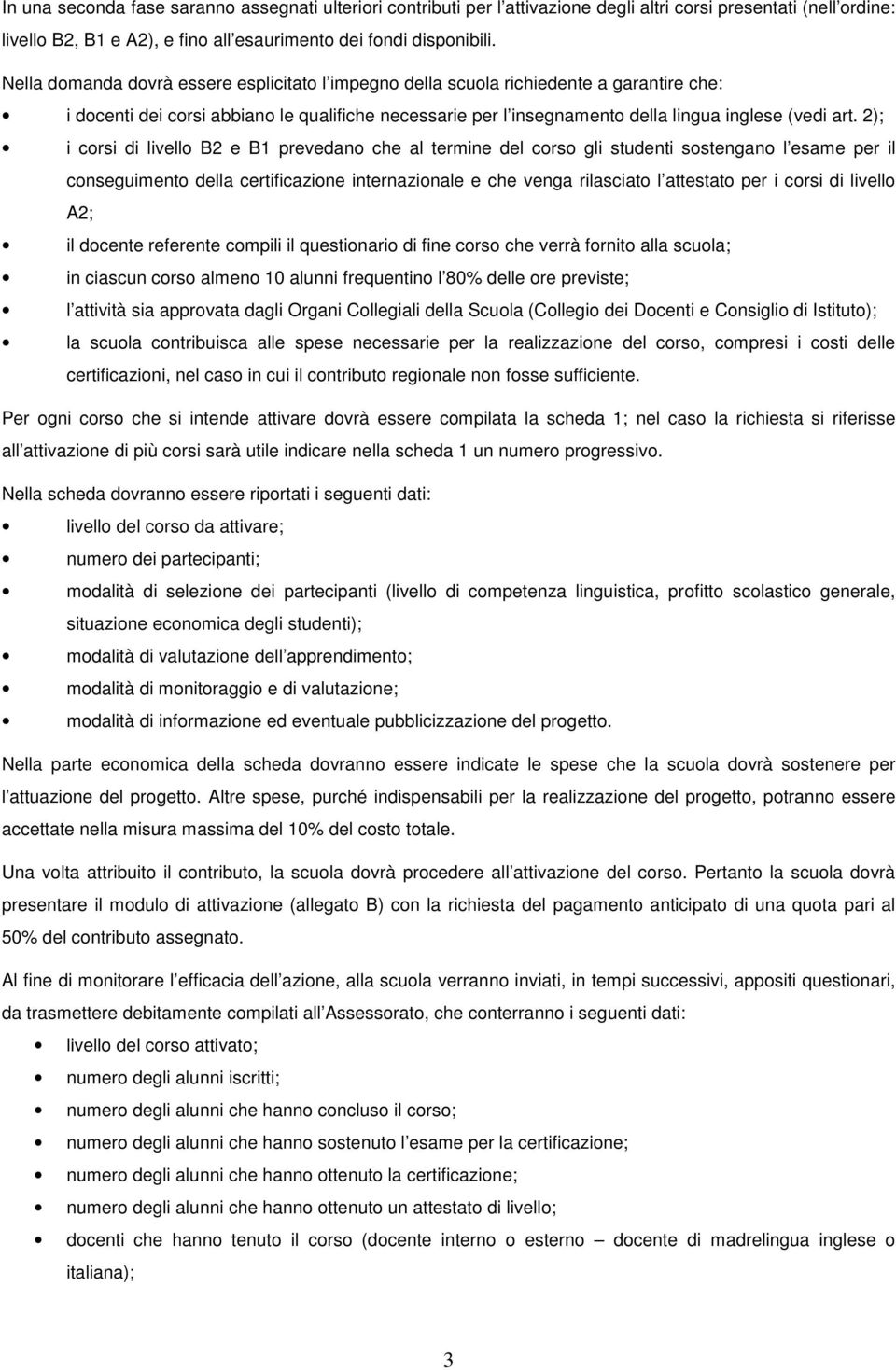 2); i corsi di livello B2 e B1 prevedano che al termine del corso gli studenti sostengano l esame per il conseguimento della certificazione internazionale e che venga rilasciato l attestato per i