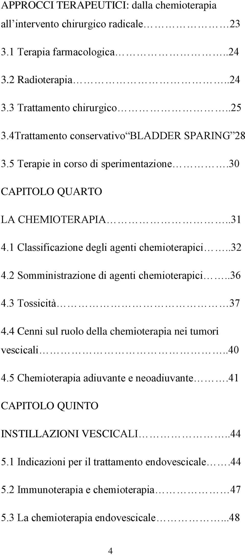 .32 4.2 Somministrazione di agenti chemioterapici..36 4.3 Tossicità 37 4.4 Cenni sul ruolo della chemioterapia nei tumori vescicali..40 4.