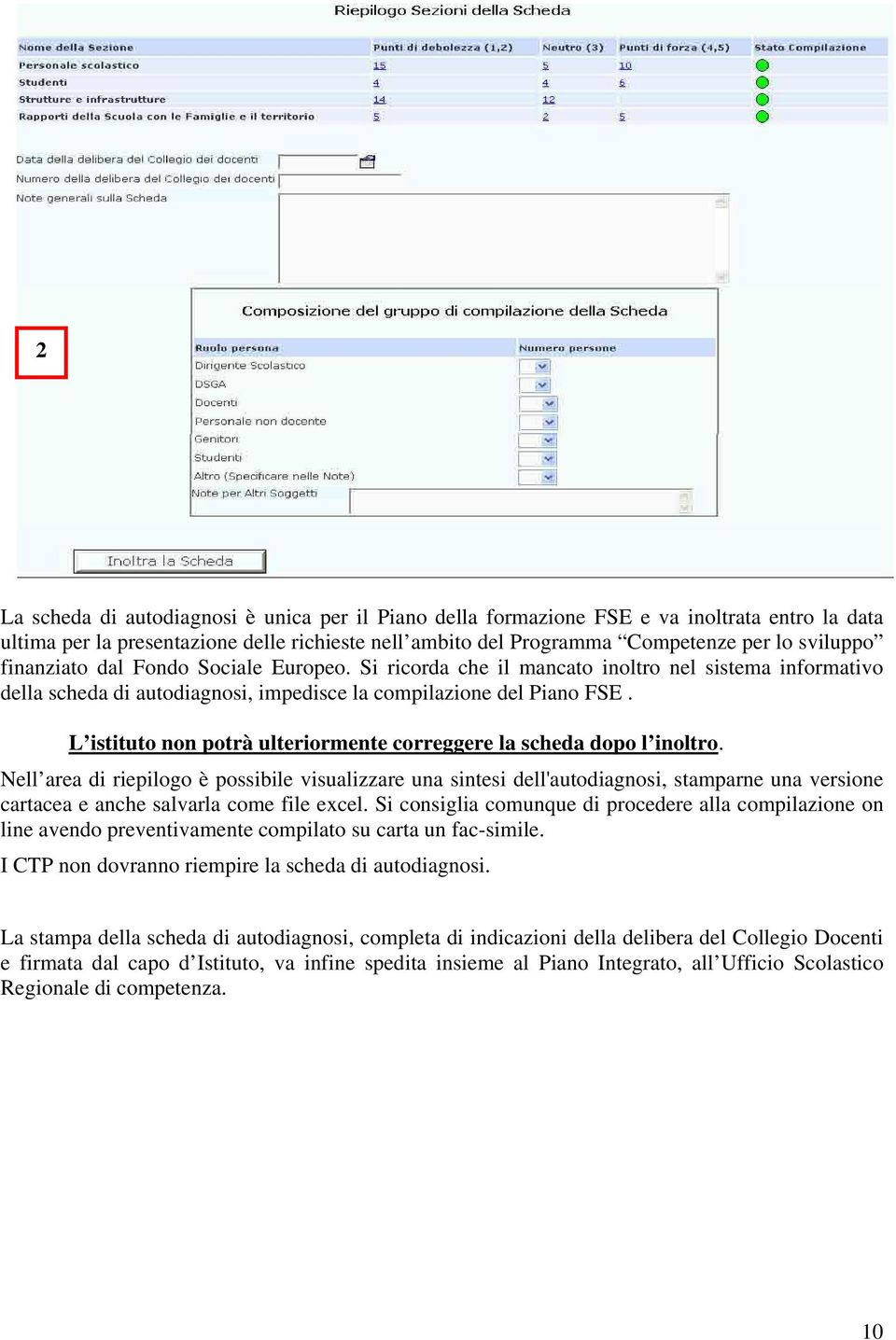 L istituto non potrà ulteriormente correggere la scheda dopo l inoltro.