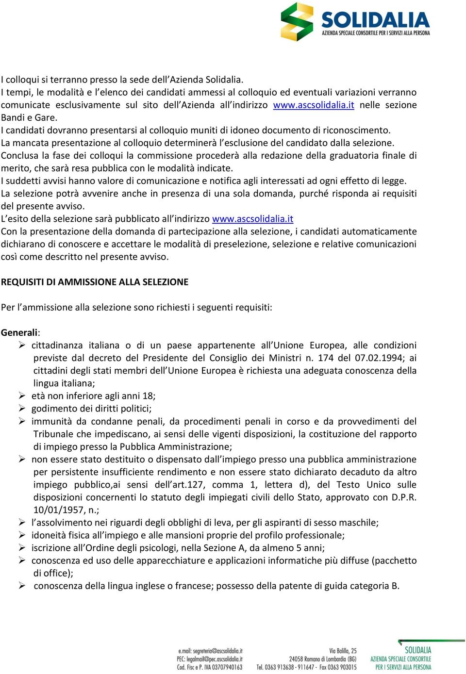 it nelle sezione Bandi e Gare. I candidati dovranno presentarsi al colloquio muniti di idoneo documento di riconoscimento.