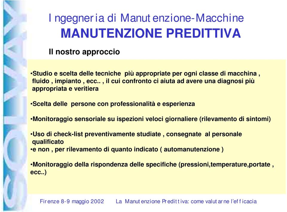 sensoriale su ispezioni veloci giornaliere (rilevamento di sintomi) Uso di check-list preventivamente studiate, consegnate al personale