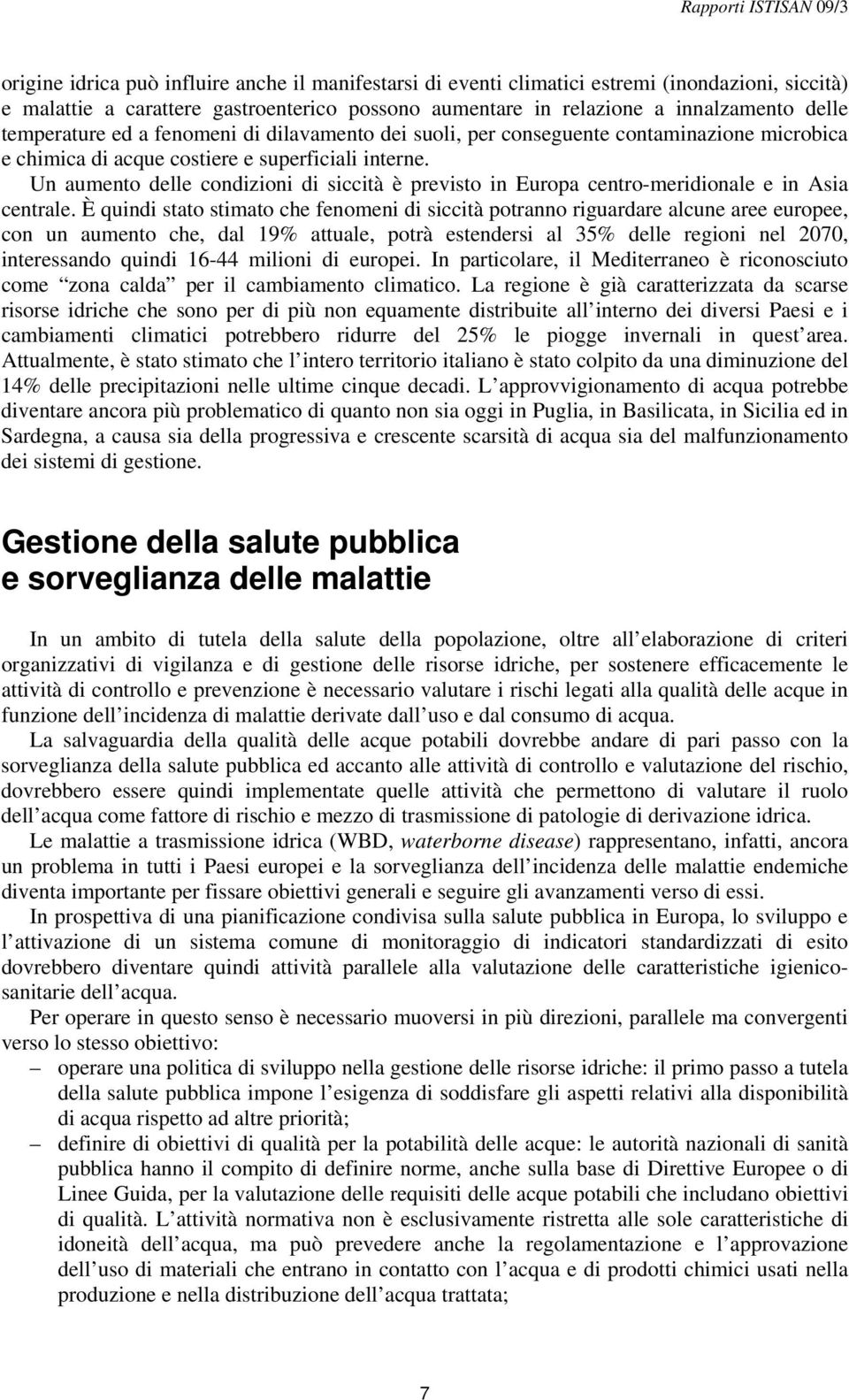 Un aumento delle condizioni di siccità è previsto in Europa centro-meridionale e in Asia centrale.